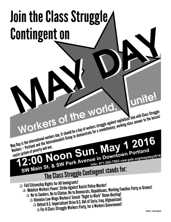 Join the Class Struggle Contingent on MAY DAY! Workers of the World, Unite! 12:00 Noon Sunday May 1 2016, SW Main St. & SW Park Ave. in downtown Portland. Info: 971-282-7903 csw-pdx.org/mayday2016